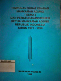 Himpunan Surat Edaran Mahkamah Agung (SEMA) dan peraturan / Instruksi Ketua Mahkamah Agung Republik Indonesia Tahun 1991-1993