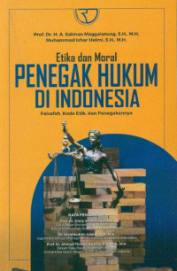 Image of Etika dan moral Hukum penegak hukum  di Indonesia (falsafah, kode etik, dan  penegakannya)
