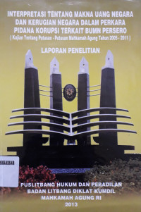 Interpretasi Tentang Makna Uang Negara dan Kerugian Negara Dalam Perkara Pidana Korupsi Terkait BUMN Persero