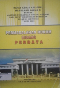RAPAT KERJA NASIONAL MAHKAMAH AGUNG RI DENGAB JAJARAN PENGADILAN TINGKAT BANDING DARI EMPAT LINGKUNGAN PERADILAN SELURUH INDONESIA TAHUN 2009 PERMASALAHA HUKUM BIDANG PERDATA