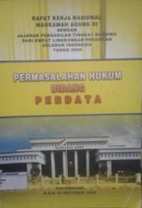 RAPAT KERJA NASIONAL MAHKAMAH AGUNG RI DENGAB JAJARAN PENGADILAN TINGKAT BANDING DARI EMPAT LINGKUNGAN PERADILAN SELURUH INDONESIA TAHUN 2009 PERMASALAHA HUKUM BIDANG PERDATA