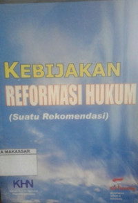 Kebijakan reformasi hukum (suatu rekomendasi)