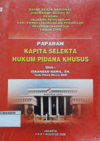 Rapat Kerja Nasional Mahkamah Agung RI dengan Jajaran Pengadilan Dari Empat Lingkungan Peradilan Seluruh Indonesia Tahun 2008 Kapita Selekta Hukum Pidana Khusus