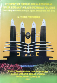 Interpretasi tentang makna kedudukan harta bersama dalam perkawinan poligami (studi tentang putusan Mahkamah Agung Republik Indonesia 2005 - 2011)