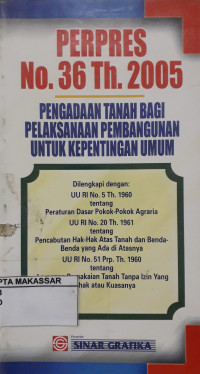 Perpres No. 36 Th. 2005 Pengadaan Tanah Bagi Pelaksanaan Pembangunan Untuk Kepentingan umum