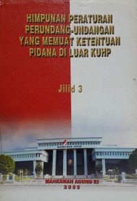 Himpunan peraturan perundang-undangan yang memuat ketentuan pidana diluar KUHP Jilid 3