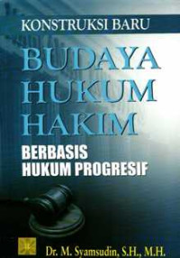 Konstruksi Baru Budaya Hukum Hakim Berbasis Hukum Progresif