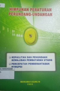 Himpunan peraturan perundang undang,kepailitan dan penundaan kewajiban pembayaran utang, percepatan pemberantasan korupsi