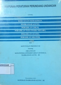 Himpunan peraturan perundang-undang tentang kekuasaan kehakiman, mahkaman agung, peradilan umum, peradilan tata usaha negara, peradillan agama, peradilan militer