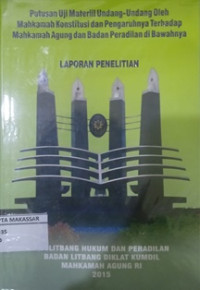 Putusan Uji Materiil Undang-Undang Oleh Mahkamah Konstitusi dan Pengaruhnya Terhadap Mahkamah Agung dan Badan Peradilan di bawahnya