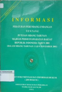 INFORMASI PERATURAN PERUNDANG-UNDANGAN TNTANG PUTUSAN SIDANG TAHUNAN MAJELIS PERMUSYAWARATAN RAKYAT REPUBLIK INDONESIA TAHUN 2001 (DALAM SIDANG TAHUNAN 1 S.D 9 NOVEMBER 2001)