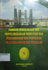 Panduan Pengelolaan dan Penyenggaraan Penelitian dan Pengembangan dan Pendidikan Pelatihan Hukum dan Peradilan