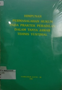 Himpunan permasalahan hukum pada praktek peradilan dalam tanya jawab tehnis yustisial