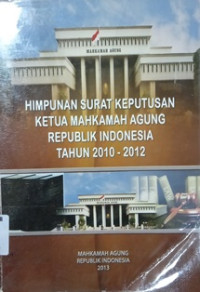 Himpunan Surat Keputusan Ketua Mahkamah Agung Republik Indonesia tahun 2010 -2012