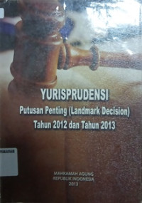 YURISPRUDENSI putusan penting (Landmark Decision) Tahun 2012 dan Tahun 2013