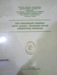 RAPAT KERJA NASIONAL MAHKAMAH AGUNG RI DENGAN JAJARAN PENGADILAN EMPAT LINGKUNGAN PERADILAN SELURUH INDONESIA TAHUN 2006 SEGI PENGAWASAN FINANSIAL SERTA SARANA / PRASARANA DALAM ADMINISTRASI PERADILAN