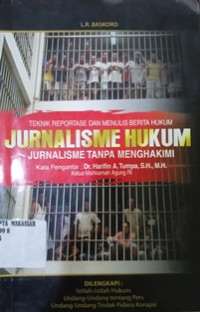 Teknik reportase dan menulis berita hukum jurnalisme hukum tanpa menghakimi