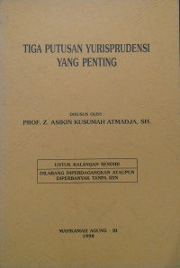 Tiga Putusan Yurisprudensi Yang Penting Disusun Oleh: Prof. Z. Asikin Kusumah Atmadja, SH.