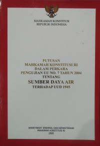 Putusan Mahkamah Konstitusi RI dalam Rangka Pengujian UU No.7 Tahun2004 Tentang Sumber Daya Air Terhadap UUD 1945