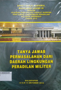 Hasil Rapat Kerja Nasional Mahkamah Agung RI Dengan Jajaran Pengadilan Tingkat Banding dari empat Lingkungan Peradilan Seluruh Indonesia Tahun 2010 Tanya Jawab Permasalahan Dari Daerah Lingkungan Peradilan Militer