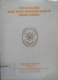 Pengarahan Wakil Ketua Mahkamah Agung RI Bidang Yudisial Rapat Kerja Nasional  Mahkamah Agung RI dengan Jajaran Pengadilan Empat Lingkungan Peradilan Seluruh Indonesia Tahun 2007