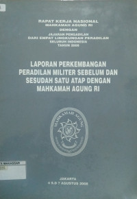 Rapat Kerja Nasional Mahkamah Agung RI dengan Jajaran Pengadilan Dari Empat Lingkungan Peradilan Seluruh Indonesia Tahun 2008 Laporan Perkembangan Peradilan Militer Sebelum dan Sesudah Satu Atap dengan Mahkamah Agung RI