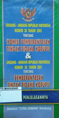 Undang-Undang RI No. 30 Tahun 2002 tentang Komisi Pemberantasan Tindak Pidana Korupsi dan Undang-Undang RI Nomor 20 Tahun 2001 Tentang Pemberantasan Tindak Pidana Korupsi