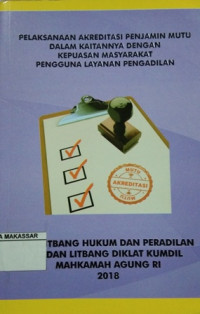 Pelaksanaan akreditasi penjamin mutu dalam kaitannya dengan kepuasan masyarakat pengguna layanan pengadilan