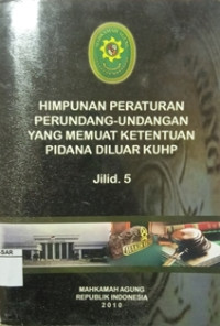 Himpunan Peraturan Perundang-undangan yang memuat ketentuan Pidana diluar KUHP Jilid. 5