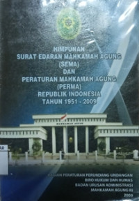 HIimpunan Surat Edaran Mahkamah Agung (SEMA) dan Peraturan Mahkamah Agung (PERMA) Republik Indonesia 1951 - 2009