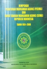 Himpunan peraturan mahkamah agung (PERMA) dan surat edaran mahkamah agung (SEMA) Republik Indonesia tahun 1951-2008