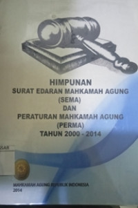 Himpunan Surat  Edaran Mahkamah Agung (SEMA) dan Peraturan Mahkamah Agung (PERMA) Tahun 2000 - 2014