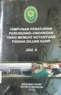 Himpunan Peraturan Perundang-Undangan Yg Memuat Ketentuan Pidana Diluar KUHP Jilid. 4