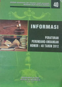 Jaringan Dokumentasi dan Informasi Hukum (JDI-Hukum) Mahkamah Agung Republik Indonesia Informasi Peraturan Perundang- Undangan Nomor : 40 tahun 2012