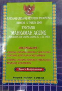 Undang- Undang RI Nomor 5 tahun 2004 tentang Mahkamah Agung (Perubahan atas Undang- Undang N0. 14 th. 1985)