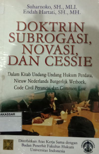 Image of Doktrin subrogasi, novasi dan cessie : dalam kitab Undang-Undang Hukum Perdata, Niuw Nederland Burgerlijk Wetboek, code civil Perancis, dan commn law