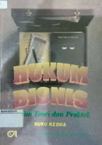 Hukum bisnis teori dan praktek (buku kedua)