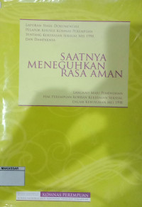 Laporan Hasil Dokumentasi Pelapor Khusus KOMNAS Perempuan tentang Kekerasan Seksual Mei 1998 dan dampaknya saatnya Meneguhkan Rasa Aman