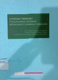 Layanan terpadu : pengalaman korban mengakses lembaga layanan