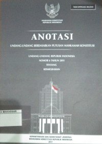 Anotasi Undang-Undang berdasarkan putusan Mahkamah Konstitusi : Undang-Undang Republik Indonesia Nomor 6 Tahun 2011 tentang keimigrasian