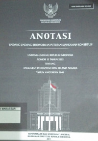 Anotasi undang-undang berdasarkan putusan Mahkamah Konstitusi : UU RI Nomor 13 Tahun 2005 tentang anggaran pendapatan dan belanja negara tahun anggaran 2006