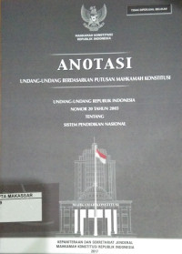 Anotasi undang-undang berdasarkan putusan Mahkamah Konstitusi : UU RI Nomor 20 Tahun 2003 tentang sistem pendidikan nasional