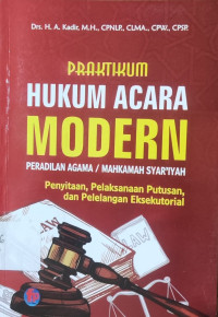 Praktikum hukum acara modern Peradilan Agama / Mahkamah Syar'iyah : penyitaan, pelaksanaan putusan, dan pelelangan eksekutorial