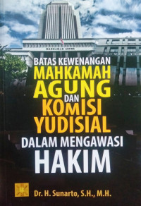 Batas kewenangan Mahkamah Agung dan Komisi Yudisial dalam mengawasi hakim