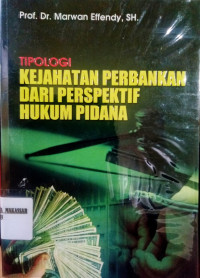 Tipologi Kejahaatan Perbankan Dari Perspektif Hukum Pidana