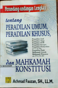 Perundang-Undangan Lengkap Tentang Peradilan Umum,Peradilan Khusus,dan Mahkamah Konstitusi