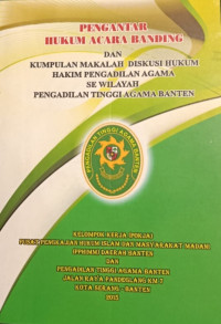 Image of Pengantar hukum acara banding dan kumpulan makalah diskusi hukum hakim Pengadilan Agama se wilayah Pengadilan Tinggi Agama Banten