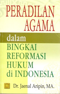 Peradilan Agama dalam bingkai reformasi hukum di Indonesia